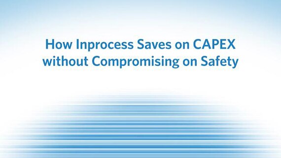 InProcess Saves Clients CAPEX and Improves Designs with Safety Solutions